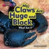 My Claws Are Huge and Black (Emperor Scorpion) (Hardcover) - Joyce Markovics Photo