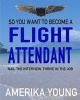 So You Want to Become a Flight Attendant (Paperback) - Amerika Young Photo