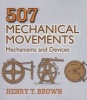 507 Mechanical Movements - Mechanisms And Devices (Paperback) - Henry T Brown Photo