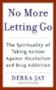 No More Letting Go - The Spirituality of Taking Action Against Alcoholism and Drug Addiction (Paperback) - Debra Jay Photo