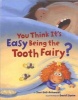 You Think it's Easy Being the Tooth Fairy (Hardcover) - Sheri Bell Rehwoldt Photo