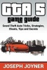 GTA 5 Game Guide - Grand Theft Auto Tricks, Strategies, Cheats, Tips and Secrets (Paperback) - Joseph Joyner Photo