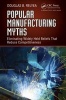 Popular Manufacturing Myths - Eliminating Widely Held Beliefs That Reduce Competitiveness (Hardcover, New) - Douglas B Relyea Photo