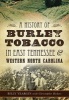 A History of Burley Tobacco in East Tennessee & Western North Carolina (Paperback) - Billy Yeargin Photo