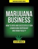 Marijuana Business - How to Open and Successfully Run a Marijuana Dispensary and Grow Facility (Paperback) - Jeff Grissler Photo