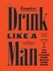 Drink Like a Man - The Only Cocktail Guide Anyone Really Needs (Hardcover) - Esquire Magazine Photo