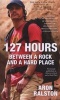 127 Hours - Between a Rock and a Hard Place (Paperback) - Aron Ralston Photo