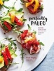 Perfectly Paleo - Recipes for Clean Eating on a Paleo Diet (Hardcover) - Rosa Rigby Photo