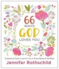 66 Ways God Loves You - Experience God's Love for You in Every Book of the Bible (Hardcover) - Jennifer Rothschild Photo