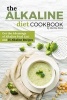 The Alkaline Diet Cookbook - Get the Advantage of Alkaline Food List and 25 Alkaline Recipes - Easy Acid Alkaline Diet Cookbook (Paperback) - Martha Stone Photo