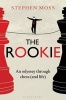 The Rookie - An Odyssey Through Chess (and Life) (Hardcover) - Stephen Moss Photo