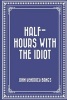 Half-Hours with the Idiot (Paperback) - John Kendrick Bangs Photo