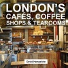 London's Cafes, Coffee Shops & Tearooms 2016 (Paperback) - David Hampshire Photo