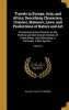 Travels in Europe, Asia, and Africa; Describing Characters, Custons, Manners, Laws, and Productions of Nature and Art - Containing Various Remarks on the Political and Commercial Interests of Great Britain: And Delineating, in Particular, a New System...; Photo