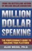 Million Dollar Speaking: The Professional's Guide to Building Your Platform (Paperback, New) - Alan Weiss Photo