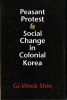 Peasant Protest and Social Change in Colonial Korea (Paperback) - Gi Wook Shin Photo