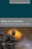 Killing on Command 2016 - The Defence of Superior Orders in Modern Combat (Hardcover) - Carmel OSullivan Photo