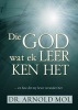 Die God Wat Ek Leer Ken Het (Afrikaans, Paperback) - Dr Arnold Mol Photo