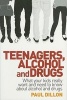 Teenagers, Alcohol and Drugs - What Your Kids Really Want and Need to Know About Alcohol and Drugs (Paperback) - Paul Dillon Photo