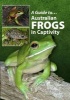 A Guide To Australian Frogs In Captivity (Hardcover) - Danny Brown Photo