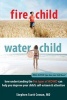 Fire Child, Water Child - How Understanding the Five Types of ADHD Can Help You Improve Your Child's Self-esteem and Attention (Paperback) - Stephen Cowan Photo