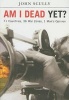 Am I Dead Yet? - 71 Countries, 36 War Zones, One Man's Opinion (Hardcover) - John Scully Photo