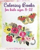 Coloring Books for Kids Ages 8-12 - Stress Relief Coloring Book (Flowers & Butterflies) (Paperback) - Barbara Moriz Photo