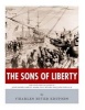 The Sons of Liberty - The Lives and Legacies of John Adams, Samuel Adams, Paul Revere and John Hancock (Paperback) - Charles River Editors Photo