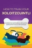 How to Train Your Xoloitzcuintli (Dog Training Collection) - Combine Love and Kindness with Positive Reinforcement and No-Fail Techniques (Paperback) - Cathy Millan Photo