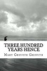 Three Hundred Years Hence (Paperback) - Mary Griffith Griffith Photo