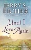 Until I Love Again (Large print, Hardcover, large type edition) - Jerry S Eicher Photo