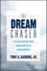 The Dream Chaser - If You Don't Build Your Dream, Someone Will Hire You To Help Build Theirs (Hardcover) - Tony A Gaskins Photo