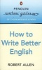 Penguin Writers' Guides: How to Write Better English (Paperback, New ed) - Robert Allen Photo