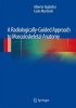 A Radiologically-Guided Approach to Musculoskeletal Anatomy (Paperback, 2013) - Alberto Tagliafico Photo