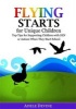 Flying Starts for Unique Children - Top Tips for Supporting Children with Sen or Autism When They Start School (Paperback) - Adele Devine Photo