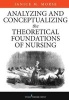 Analyzing and Conceptualizing the Theoretical Foundations of Nursing (Hardcover) - Janice M Morse Photo