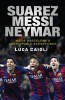 Suarez, Messi, Neymar - Inside Barcelona's Unstoppable Strikeforce (Paperback) - Luca Caioli Photo