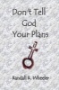 Don't Tell God Your Plans (Paperback) - Randall R Wheeler Photo