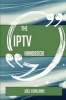 The Iptv Handbook - Everything You Need to Know about Iptv (Paperback) - Joel Kirkland Photo