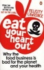 Eat Your Heart Out - Why the Food Business is Bad for the Planet and Your Health (Paperback) - Felicity Lawrence Photo