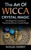 The Art of Wicca Crystal Magic - The Beginner's Guide to Practicing Wiccan Crystal Magic (Paperback) - Magus Herbst Photo