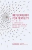 Reflexology for Fertility - A Practitioners Guide to Natural and Assisted Conception (Hardcover) - Barbara Scott Photo