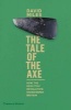 The Tale of the Axe - How the Neolithic Revolution Transformed Britain (Hardcover) - David Miles Photo