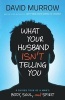 What Your Husband Isn't Telling You - A Guided Tour of a Man's Heart, Mind, and Soul (Paperback) - David Murrow Photo