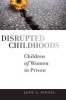 Disrupted Childhoods - Children of Women in Prison (Paperback) - Jane A Siegel Photo