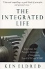 The Integrated Life - Experience the Powerful Advantage of Integrating Your Faith and Work (Paperback) - Kenneth A Eldred Photo