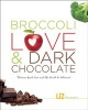 Broccoli, Love and Dark Chocolate - Because Food, Love, and Life Should Be Delicious! (Paperback) - Liz Pearson Photo