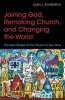 Joining God, Remaking Church, and Changing the World - The New Shape of the Church in Our Time (Paperback) - Alan J Roxburgh Photo