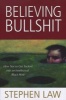 Believing Bullshit - How Not to Get Sucked into an Intellectual Black Hole (Paperback) - Stephen Law Photo