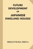 Future Development of Japanese Dwelling Houses (Paperback) - Shigetsura Shiga Photo